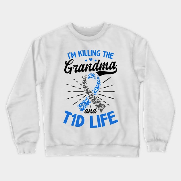 T1D Mom Shirt | Killin The Grandma T1D Life Crewneck Sweatshirt by Gawkclothing